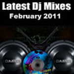 Latest DJ Mixes February 2011